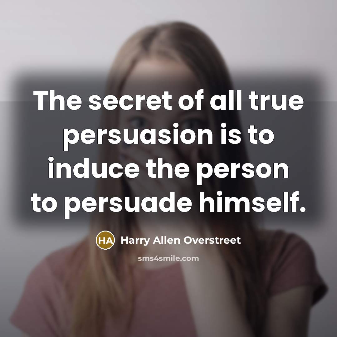 “The secret of all true persuasion is to induce the…” quote by Harry Allen Overstreet