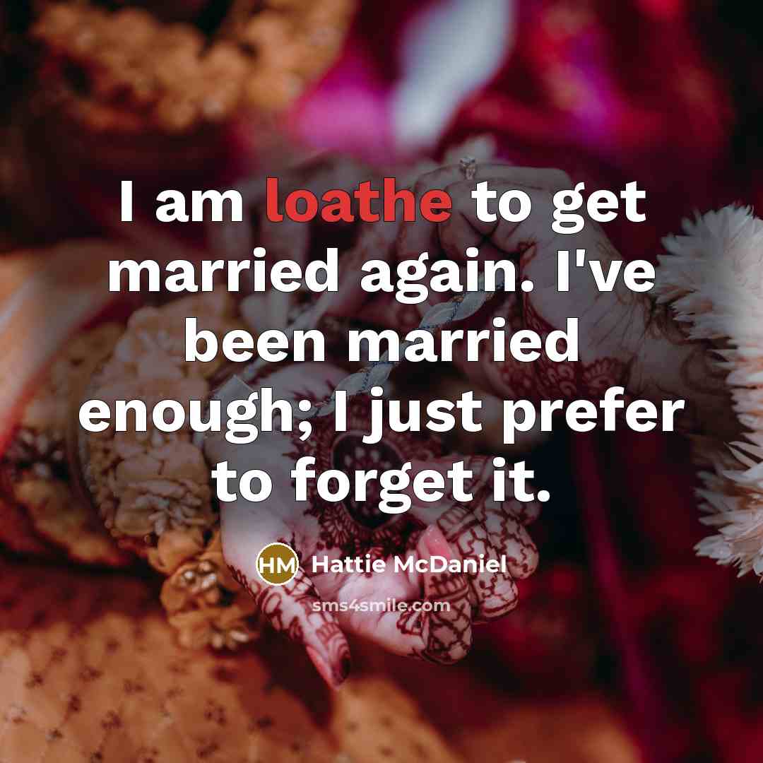 “I am loathe to get married again. I've been married…” quote by Hattie McDaniel
