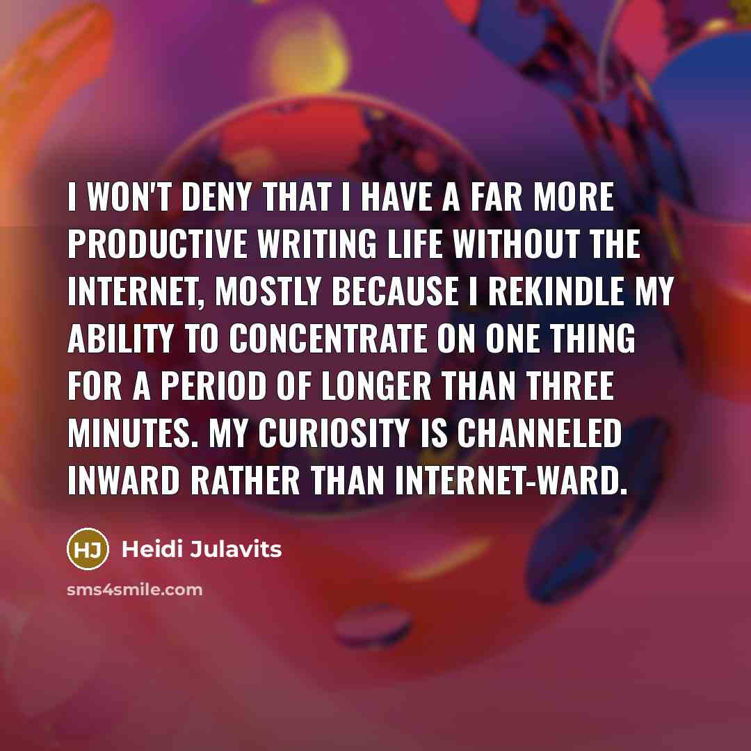“I won't deny that I have a far more productive…” quote by Heidi Julavits
