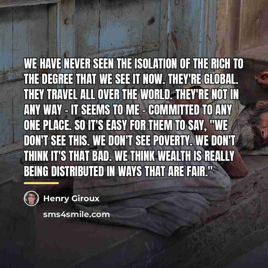 “We have never seen the isolation of the rich to…” quote by Henry Giroux