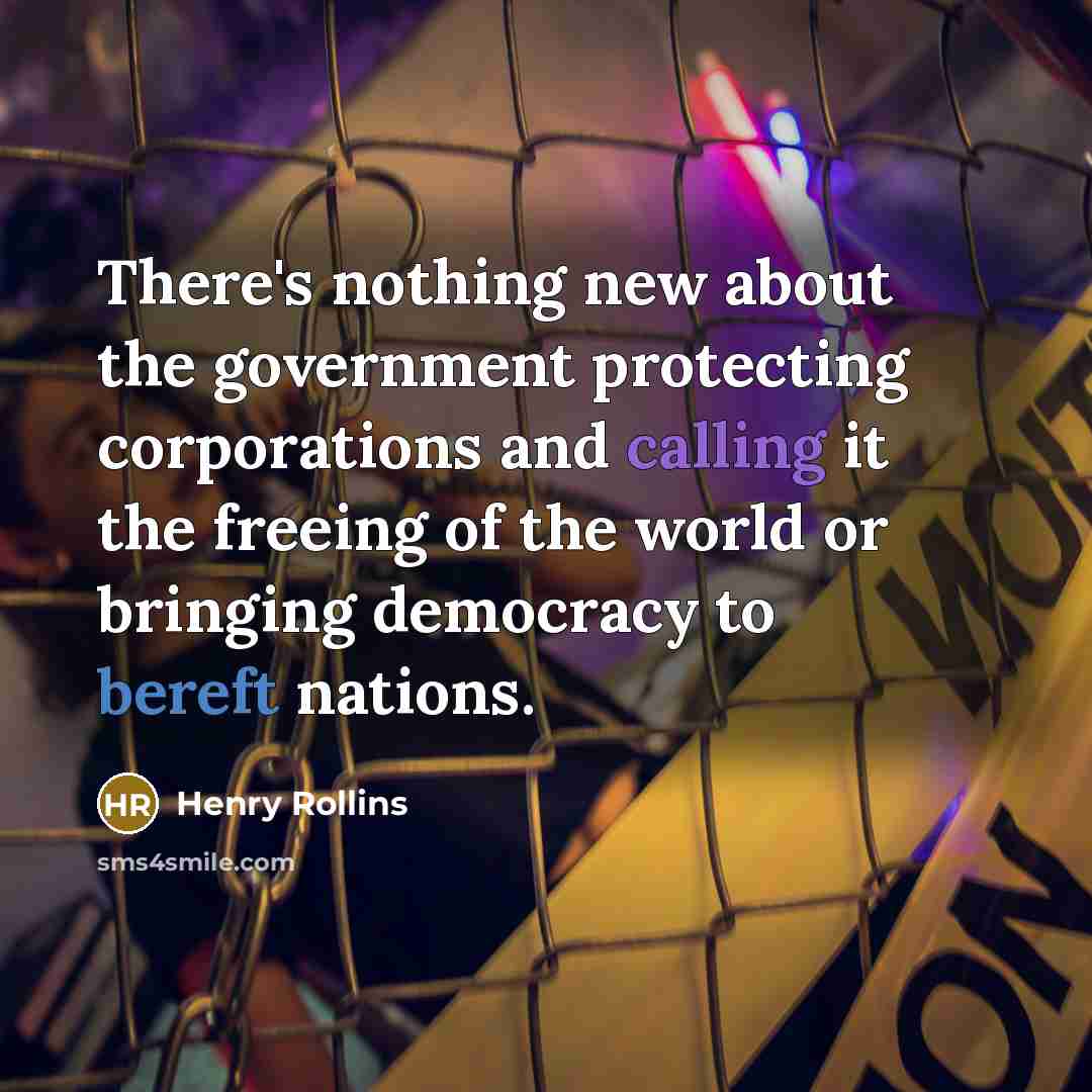 “There's nothing new about the government protecting corporations and calling…” quote by Henry Rollins