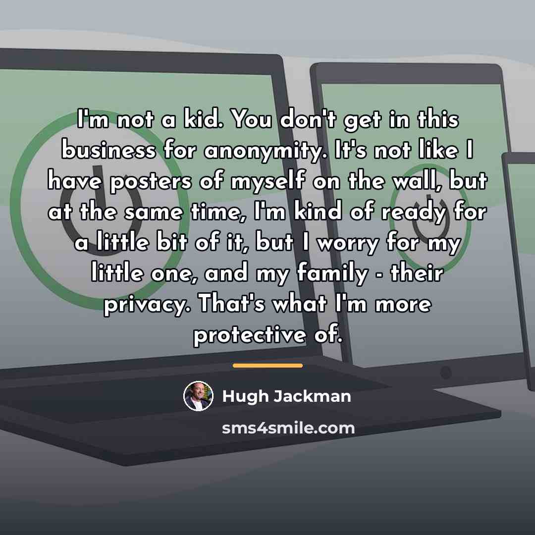 “I'm not a kid. You don't get in this business…” quote by Hugh Jackman