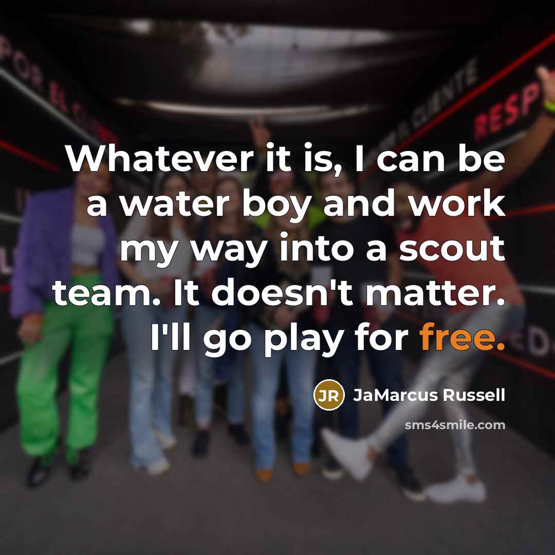 “Whatever it is, I can be a water boy and…” quote by JaMarcus Russell