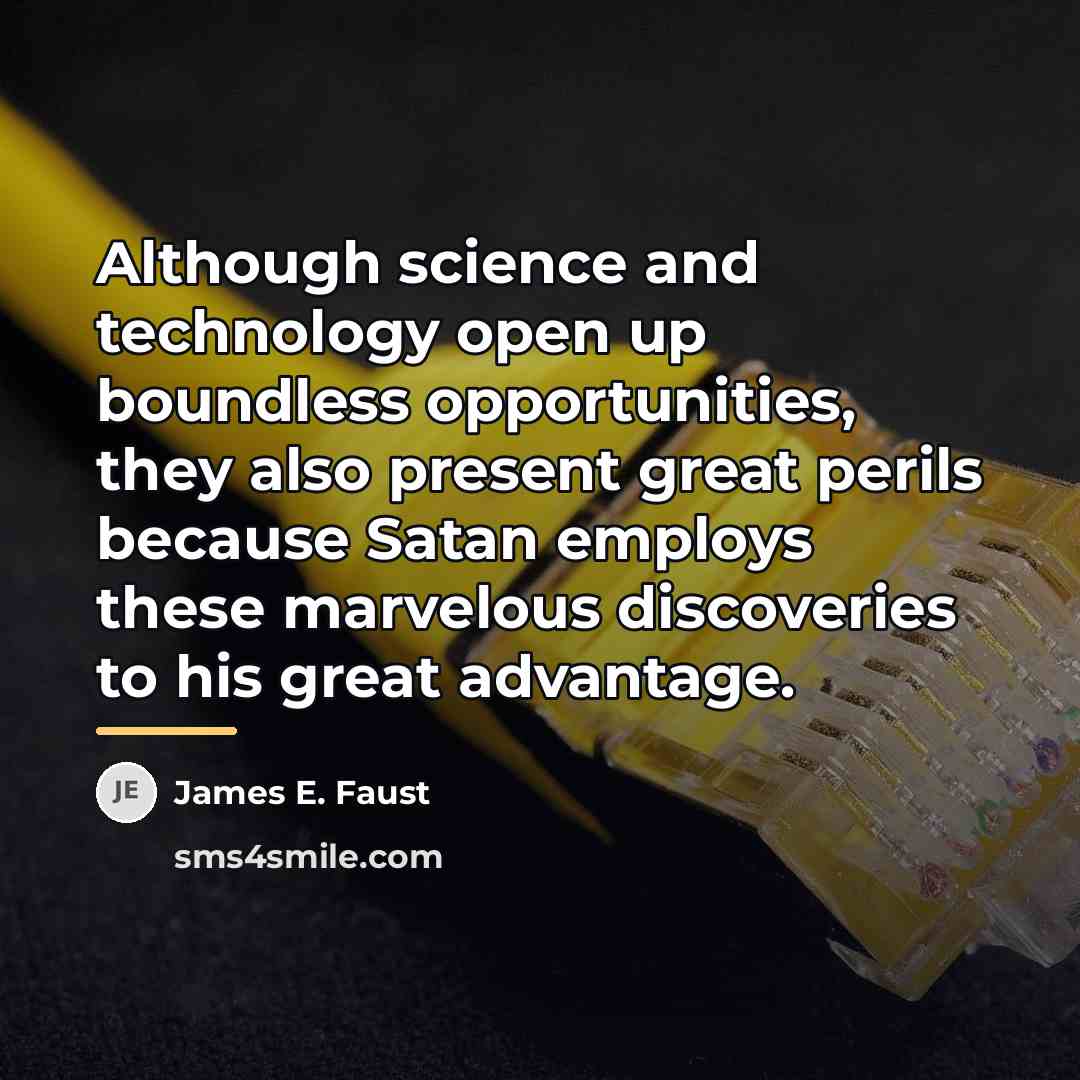 “Although science and technology open up boundless opportunities, they also…” quote by James E. Faust