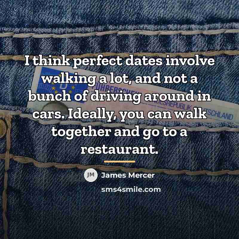 “I think perfect dates involve walking a lot, and not…” quote by James Mercer