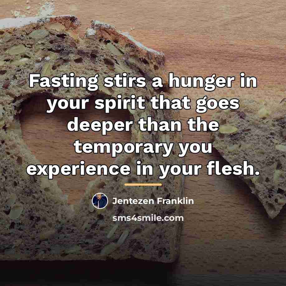 “Fasting stirs a hunger in your spirit that goes deeper…” quote by Jentezen Franklin