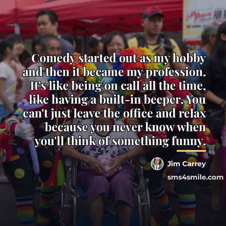 “Comedy started out as my hobby and then it became…” quote by Jim Carrey