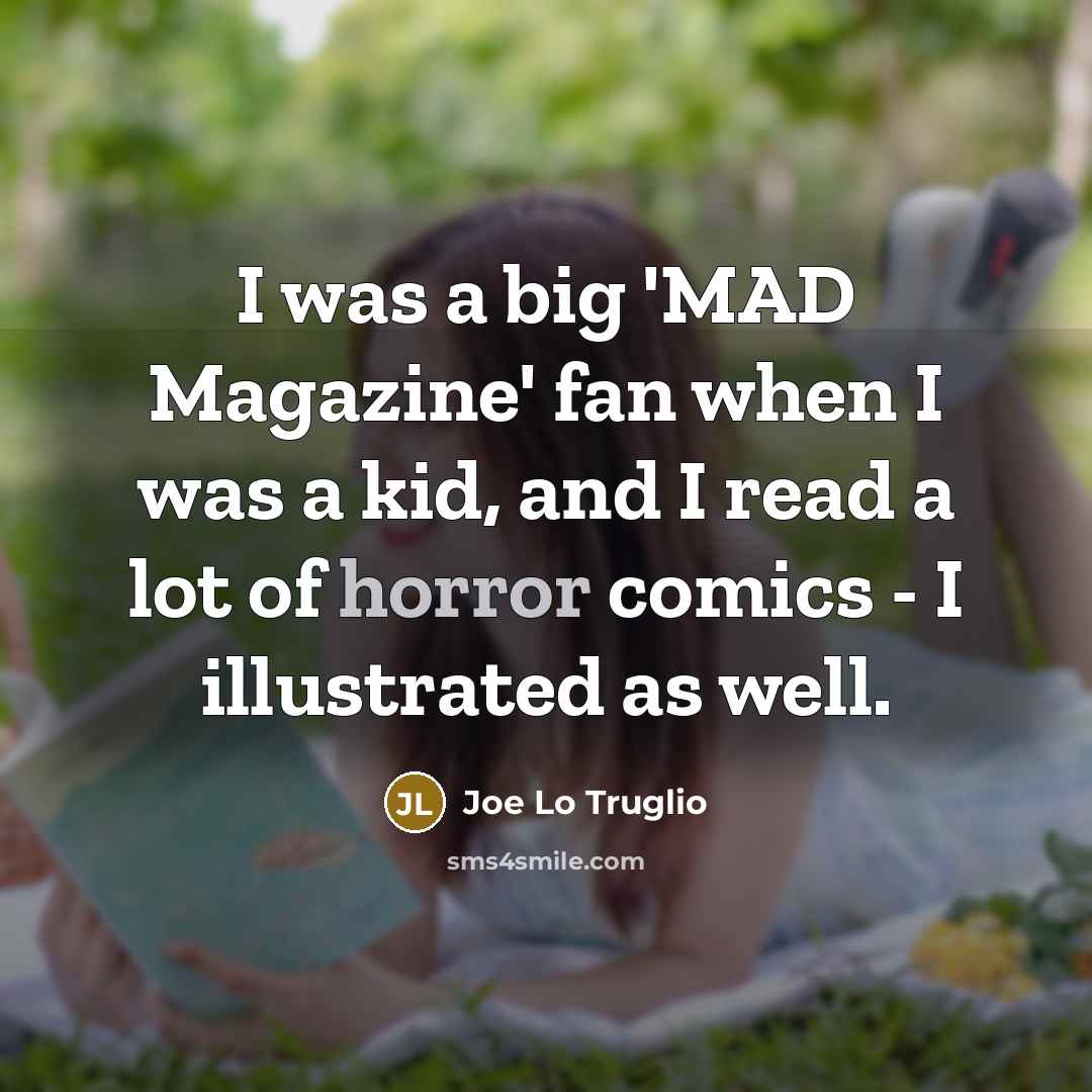 “I was a big 'MAD Magazine' fan when I was…” quote by Joe Lo Truglio