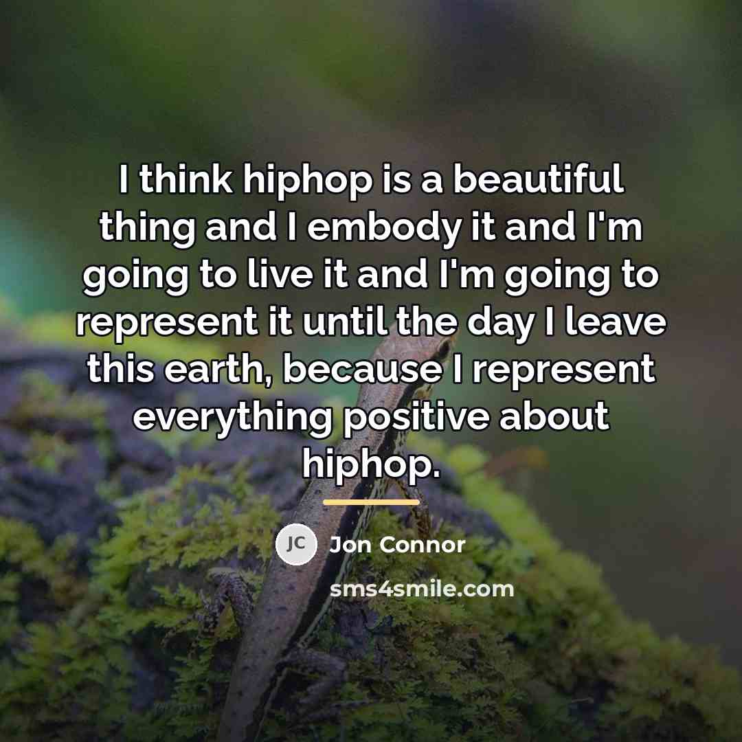 “I think hiphop is a beautiful thing and I embody…” quote by Jon Connor