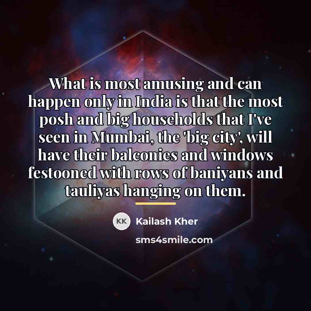 “What is most amusing and can happen only in India…” quote by Kailash Kher