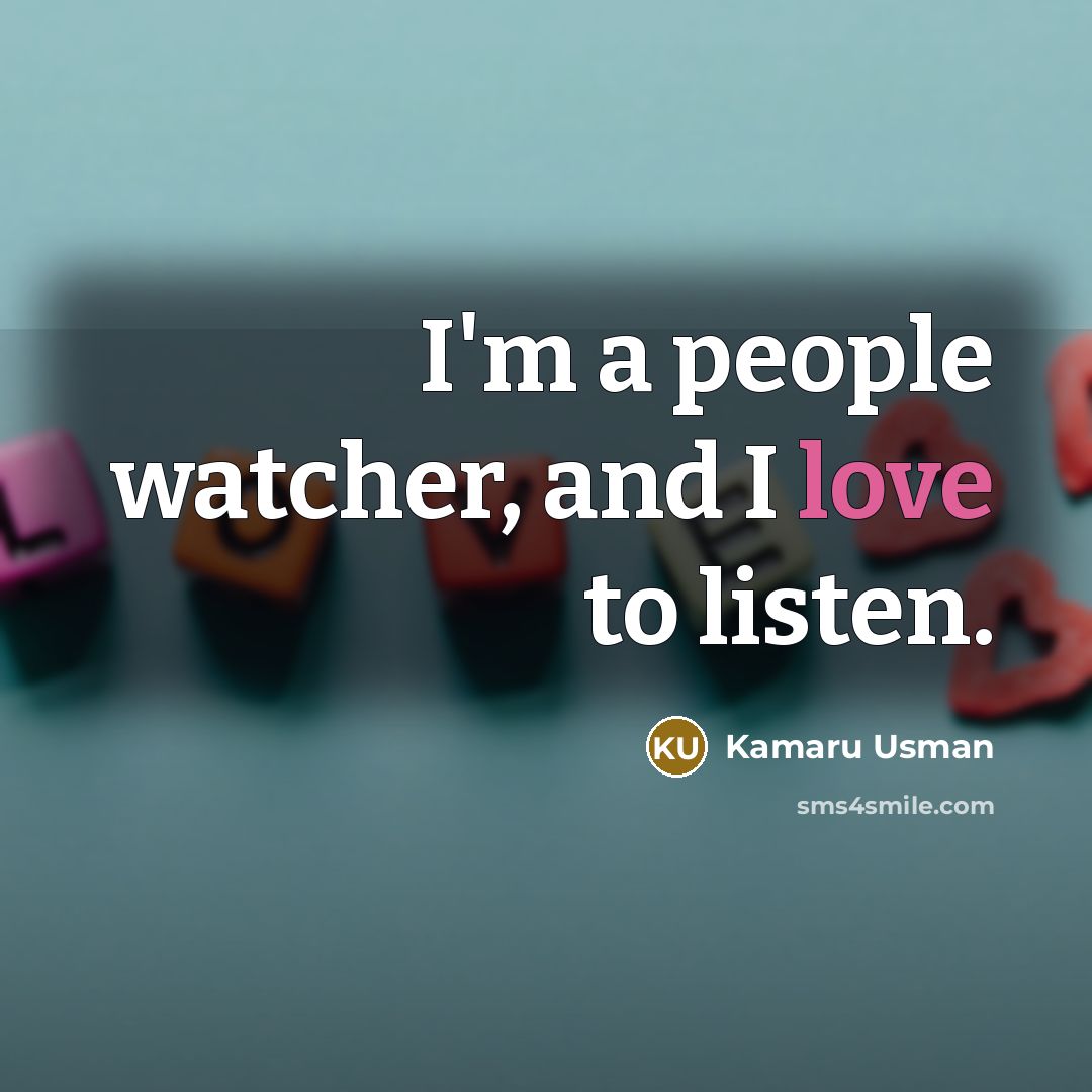 “I'm a people watcher, and I love to listen.…” quote by Kamaru Usman