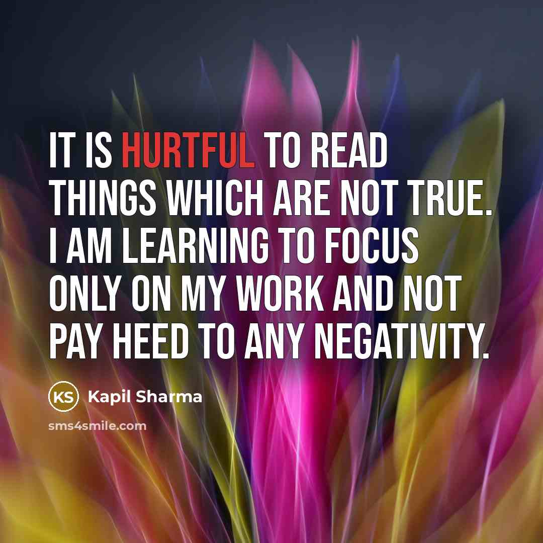 “It is hurtful to read things which are not true.…” quote by Kapil Sharma