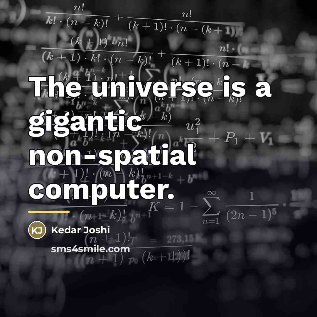 “The universe is a gigantic non-spatial computer.…” quote by Kedar Joshi