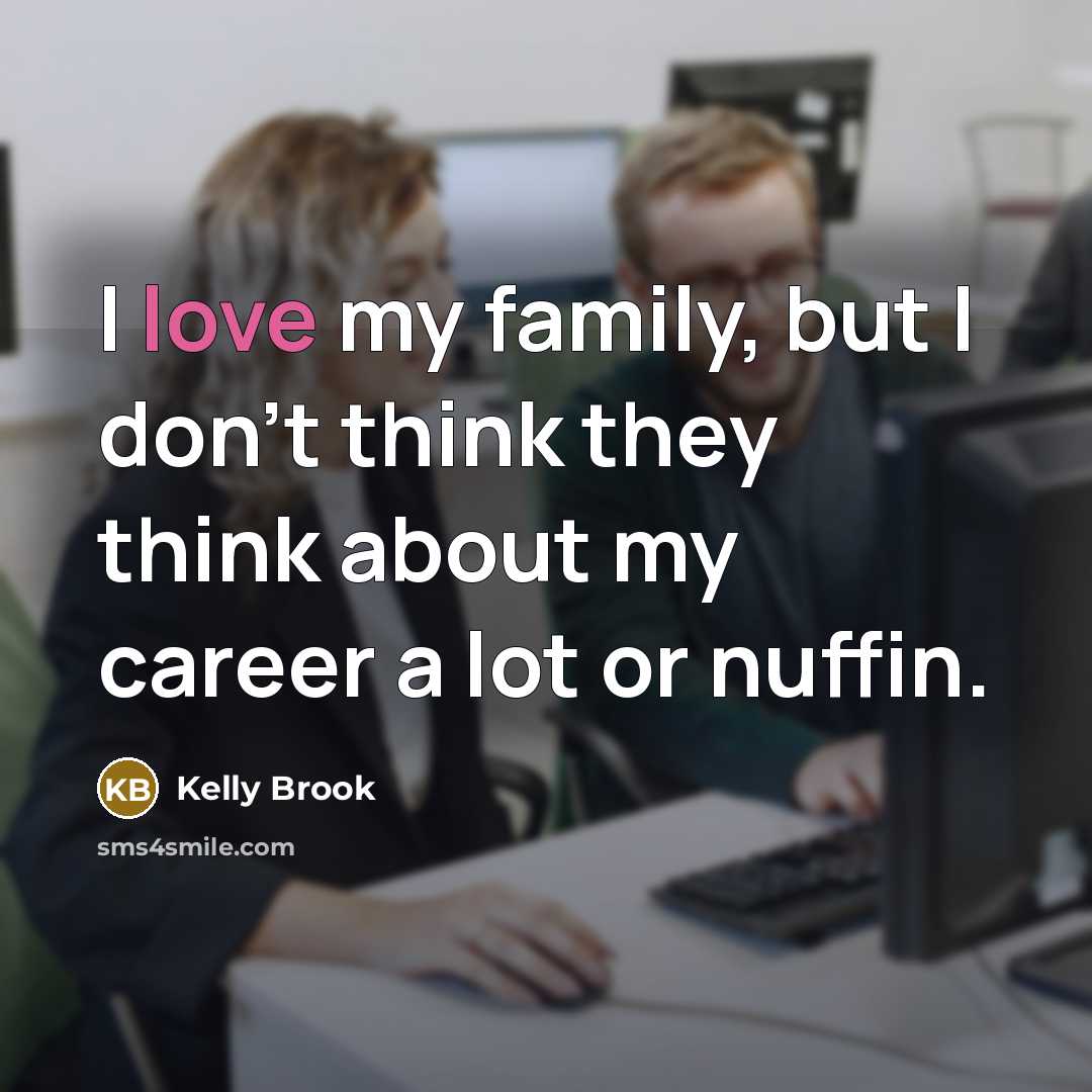 “I love my family, but I don't think they think…” quote by Kelly Brook