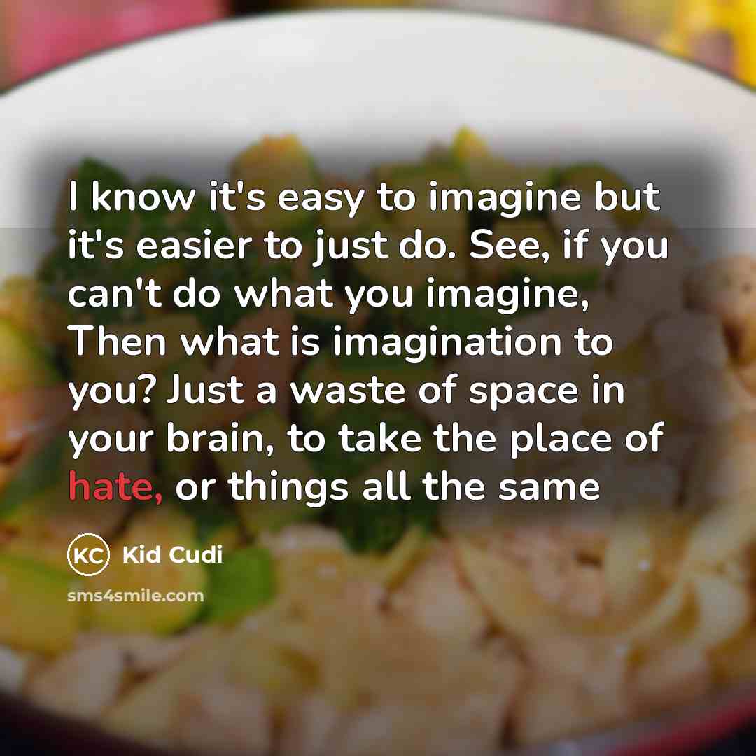 “I know it's easy to imagine but it's easier to…” quote by Kid Cudi
