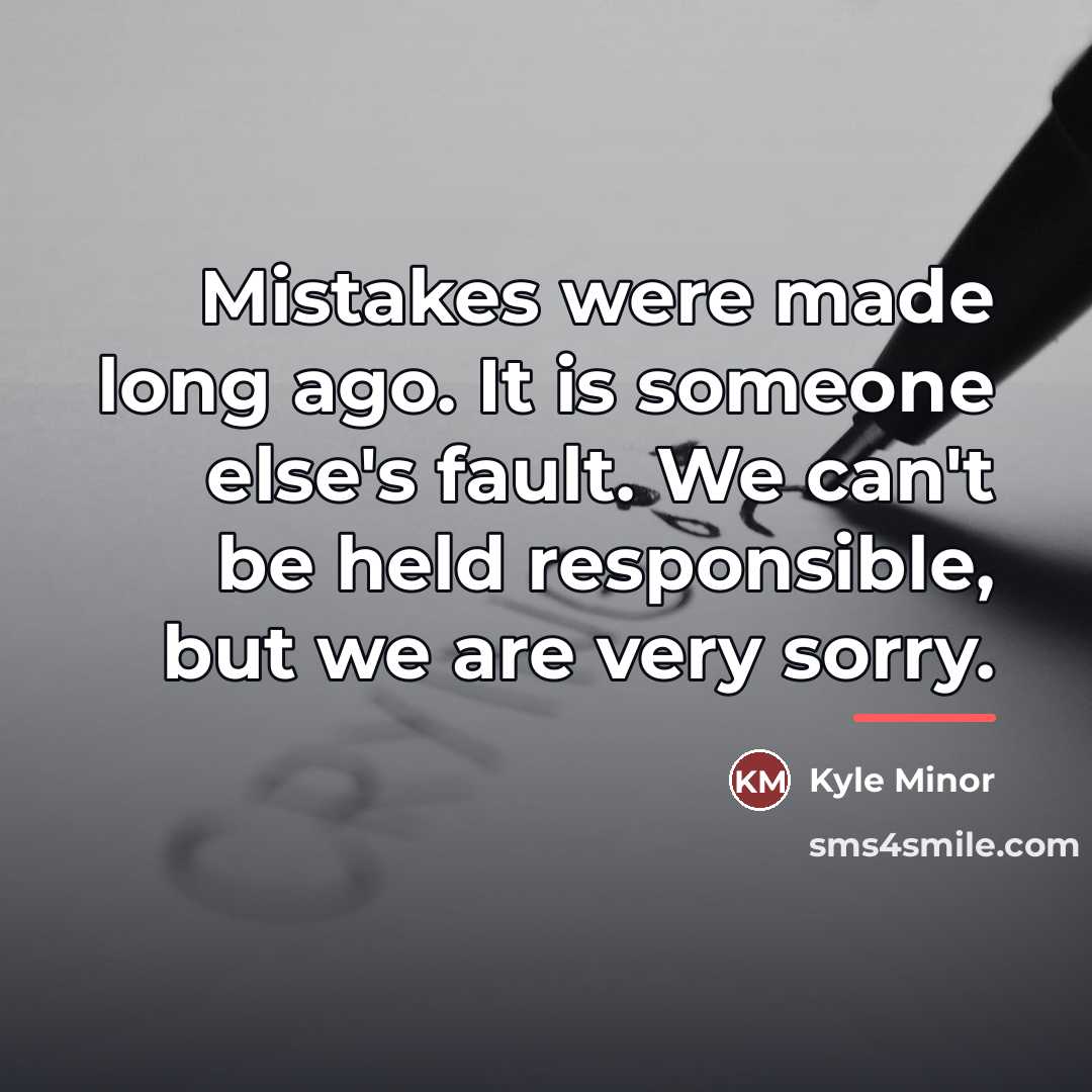 “Mistakes were made long ago. It is someone else's fault.…” quote by Kyle Minor