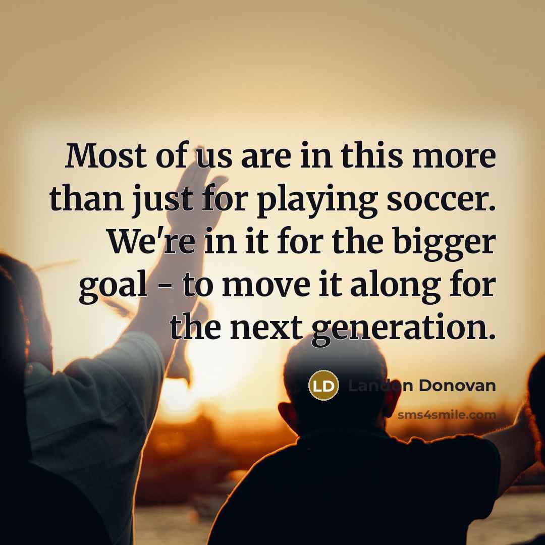 “Most of us are in this more than just for…” quote by Landon Donovan