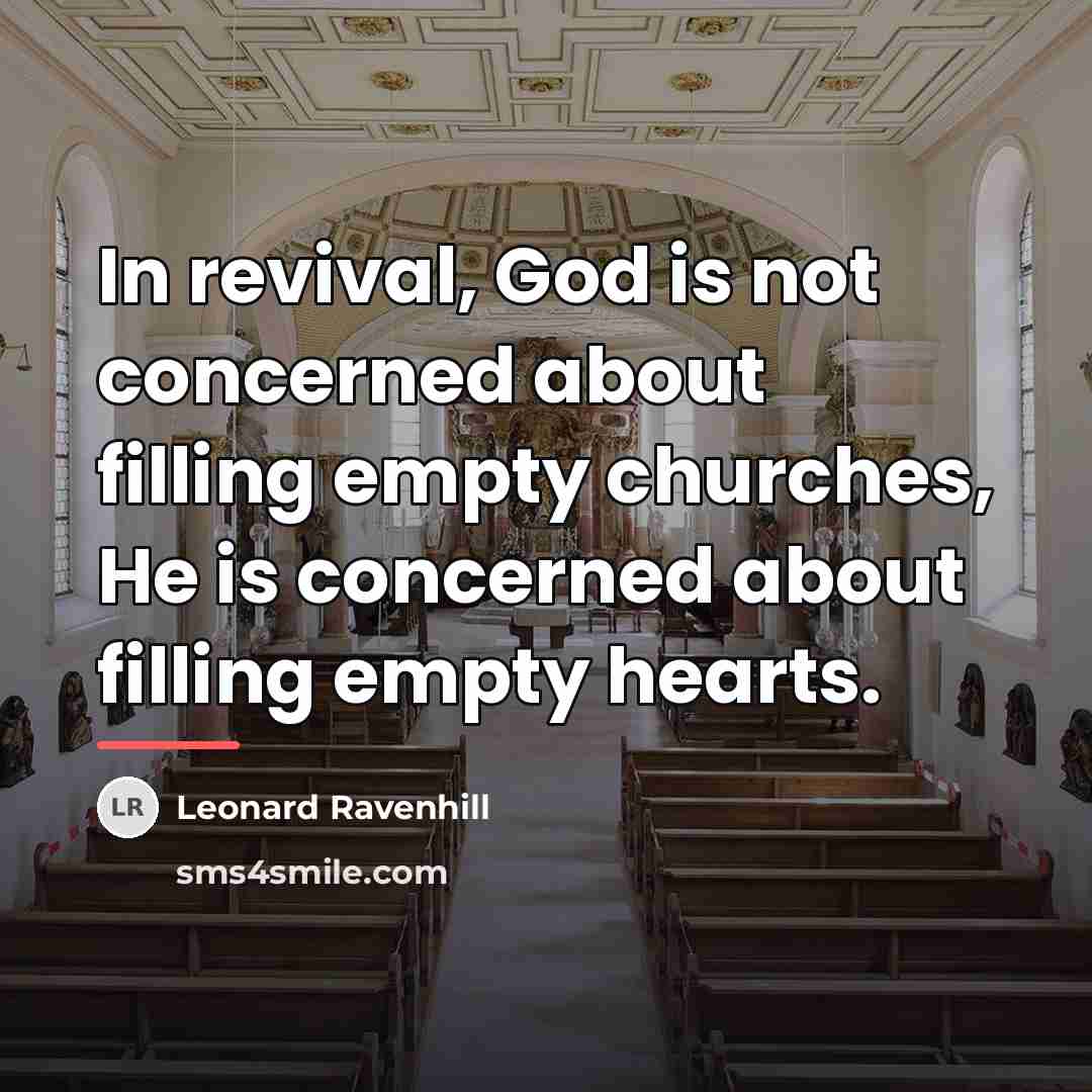 “In revival, God is not concerned about filling empty churches,…” quote by Leonard Ravenhill