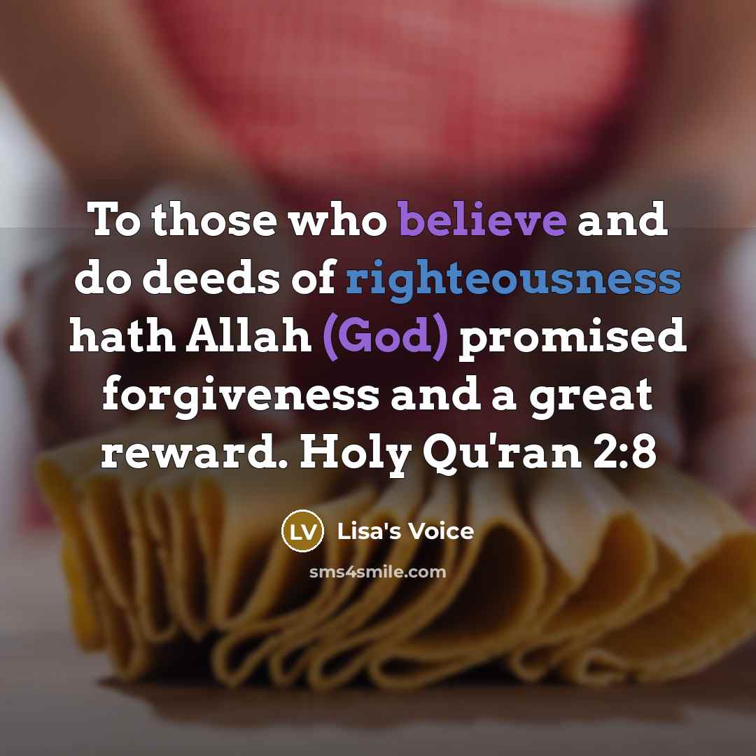 “To those who believe and do deeds of righteousness hath Allah (God) promised forgiveness and a great reward. Holy Qu'ran 2:8” quote by Lisa's Voice