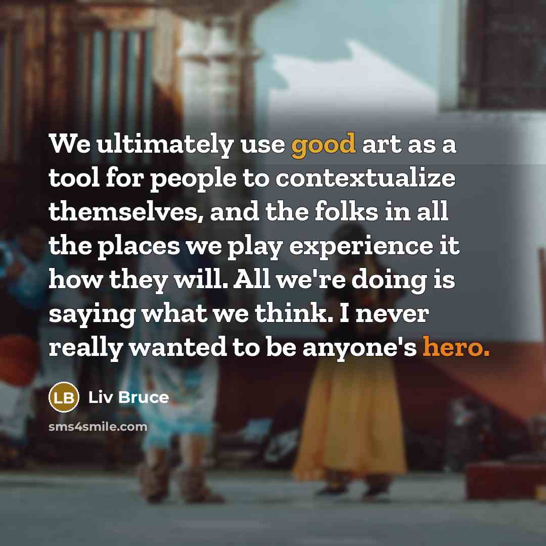 “We ultimately use good art as a tool for people…” quote by Liv Bruce