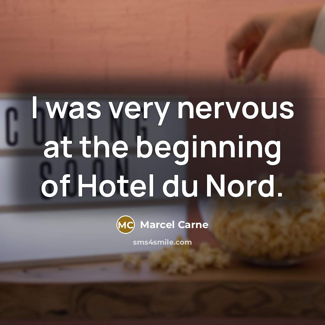“I was very nervous at the beginning of Hotel du…” quote by Marcel Carne