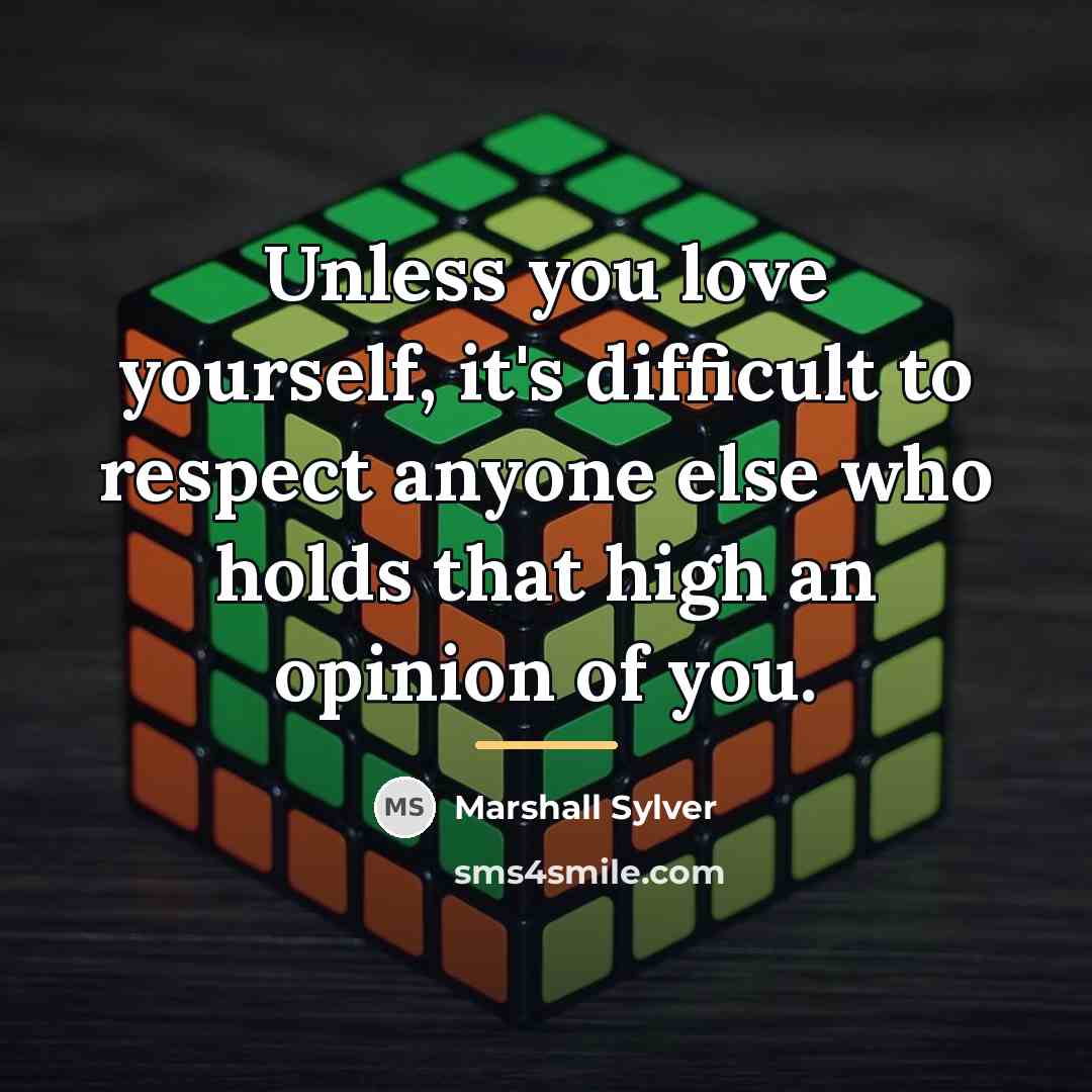 “Unless you love yourself, it's difficult to respect anyone else…” quote by Marshall Sylver