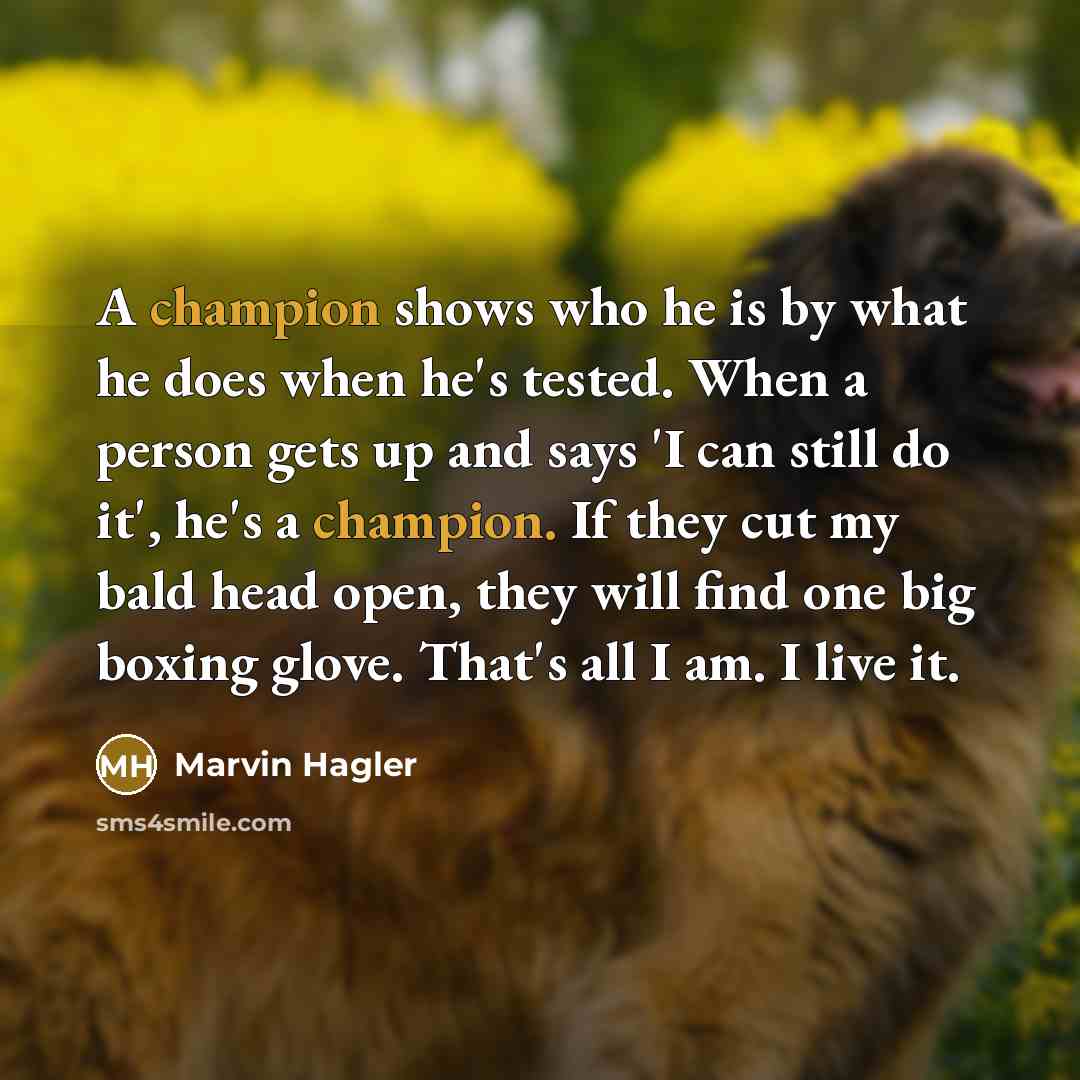 “A champion shows who he is by what he does…” quote by Marvin Hagler