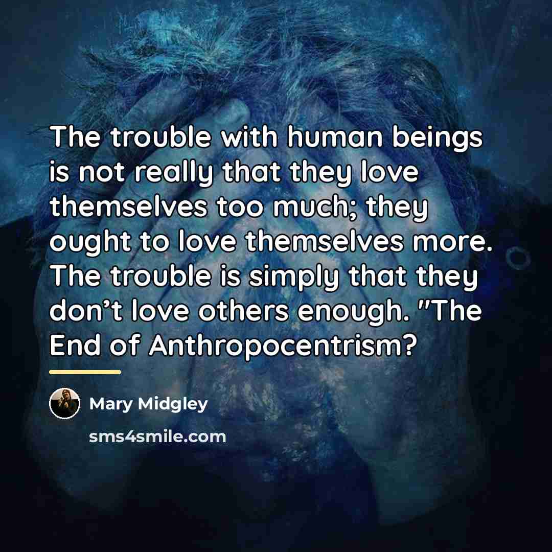 “The trouble with human beings is not really that they…” quote by Mary Midgley