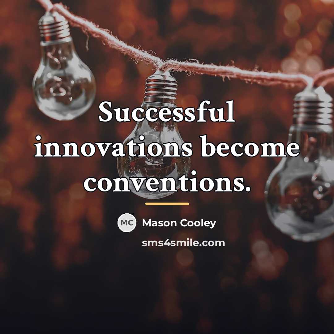 “Successful innovations become conventions.…” quote by Mason Cooley