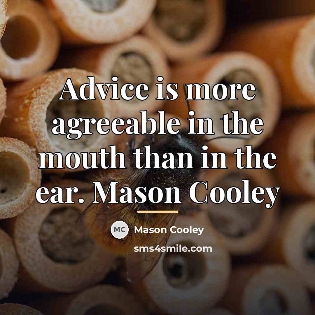“Advice is more agreeable in the mouth than in the…” quote by Mason Cooley