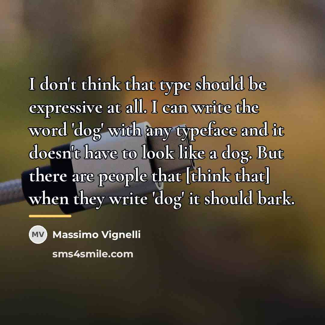 “I don't think that type should be expressive at all.…” quote by Massimo Vignelli