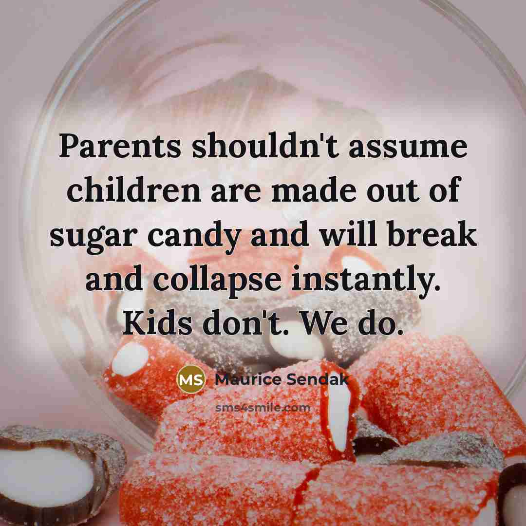 “Parents shouldn't assume children are made out of sugar candy…” quote by Maurice Sendak