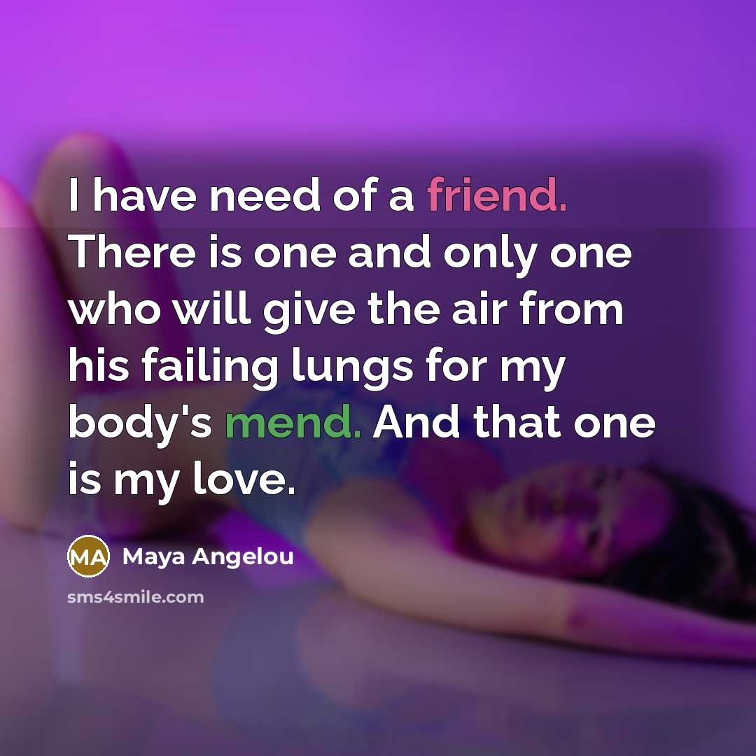 “I have need of a friend. There is one and…” quote by Maya Angelou