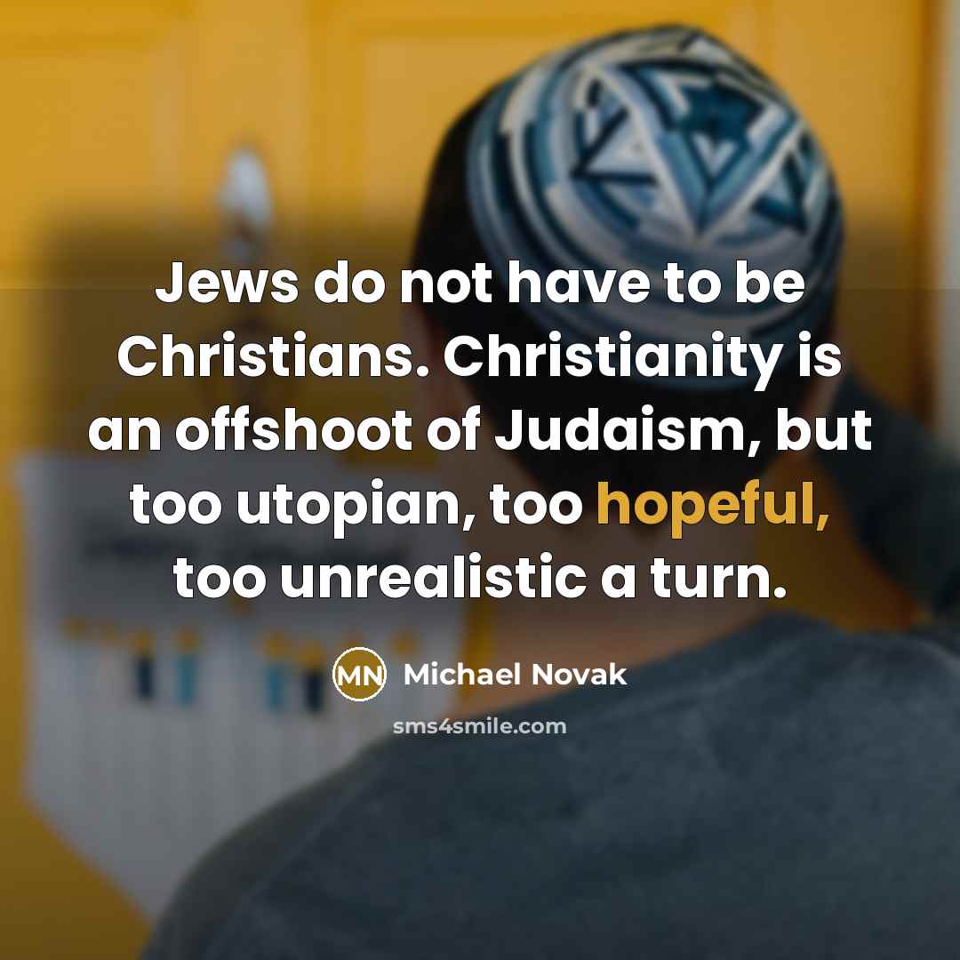 “Jews do not have to be Christians. Christianity is an…” quote by Michael Novak