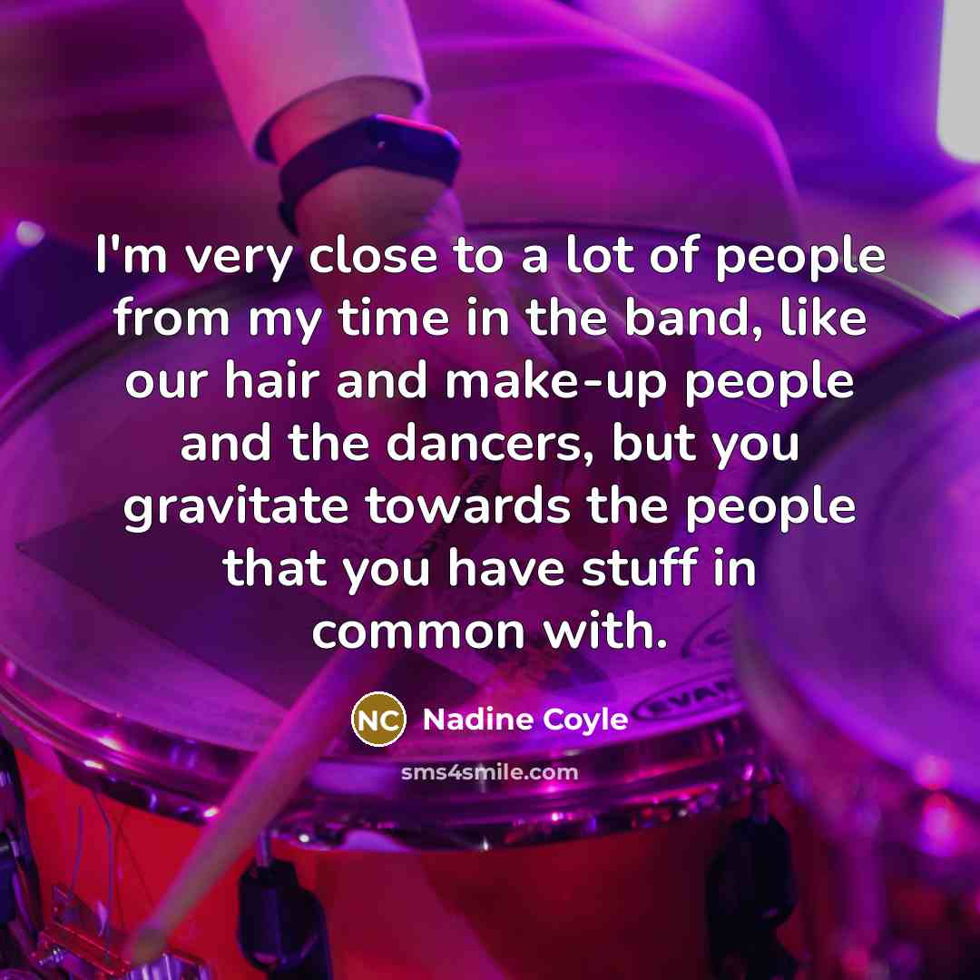 “I'm very close to a lot of people from my…” quote by Nadine Coyle