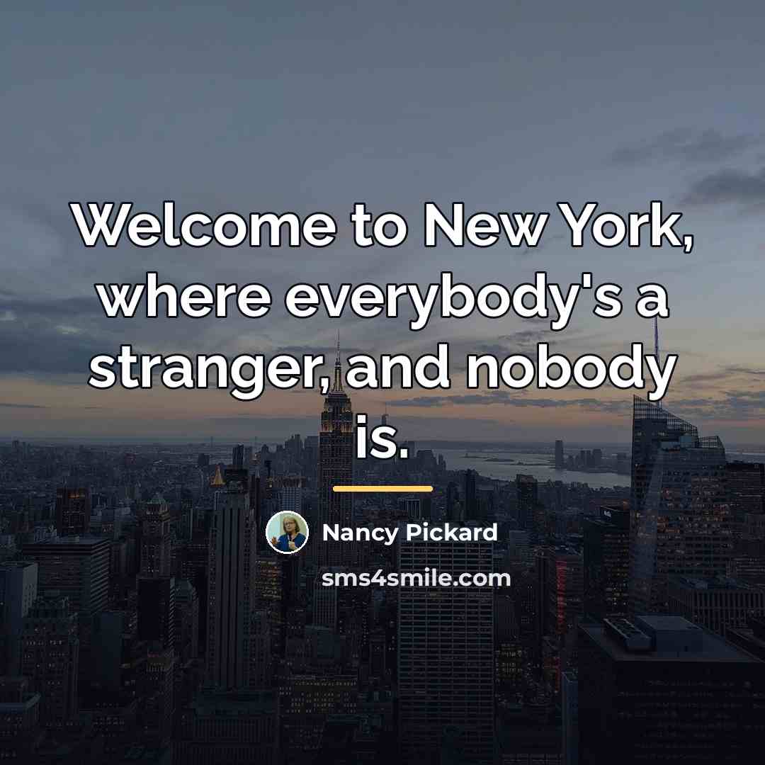 “Welcome to New York, where everybody's a stranger, and nobody…” quote by Nancy Pickard
