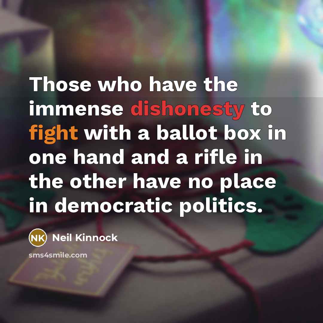 “Those who have the immense dishonesty to fight with a…” quote by Neil Kinnock