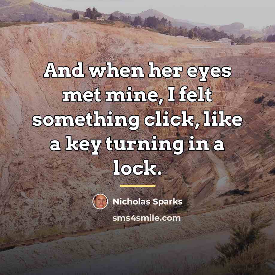 “And when her eyes met mine, I felt something click,…” quote by Nicholas Sparks