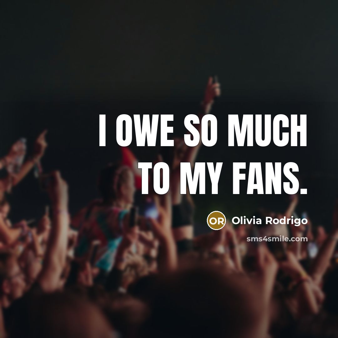 “I owe so much to my fans.…” quote by Olivia Rodrigo