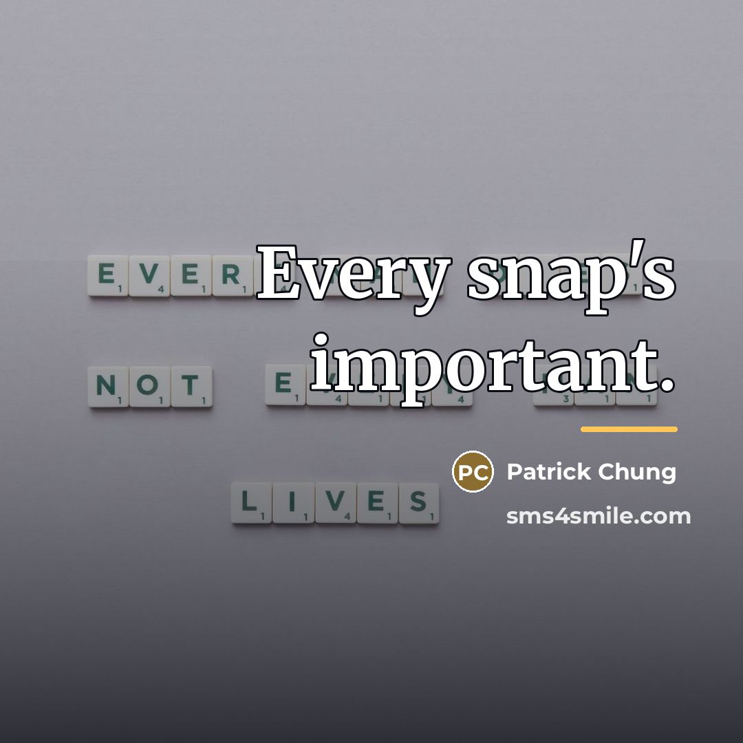 “Every snap's important.…” quote by Patrick Chung
