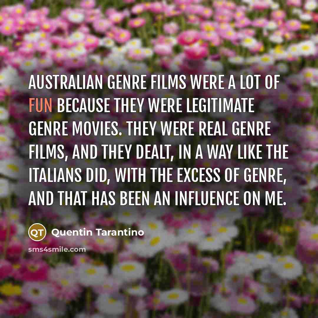 “Australian genre films were a lot of fun because they…” quote by Quentin Tarantino