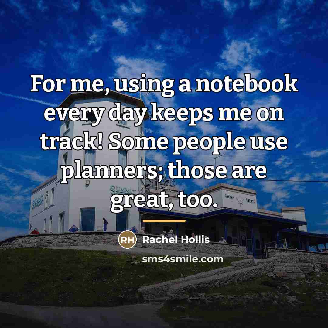 “For me, using a notebook every day keeps me on…” quote by Rachel Hollis