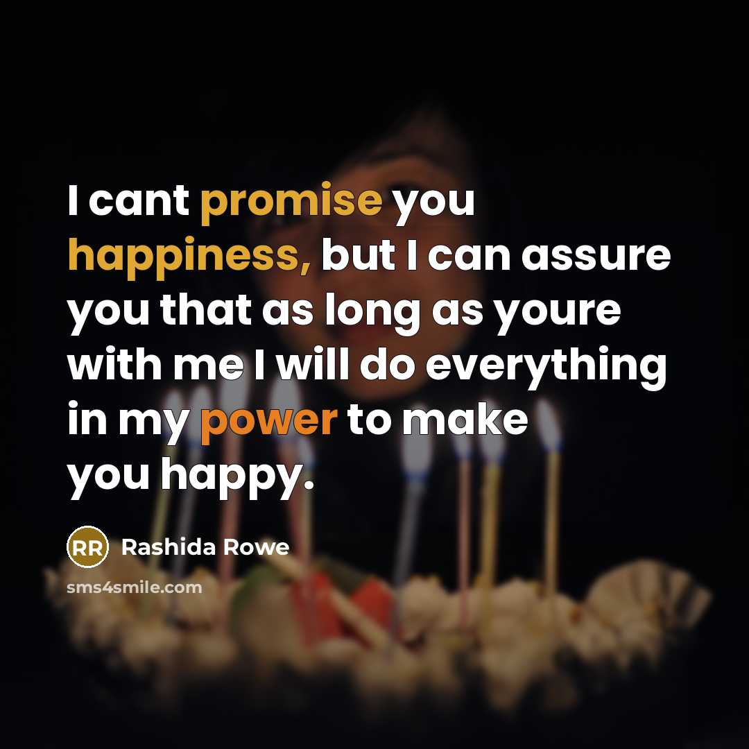 “I cant promise you happiness, but I can assure you…” quote by Rashida Rowe