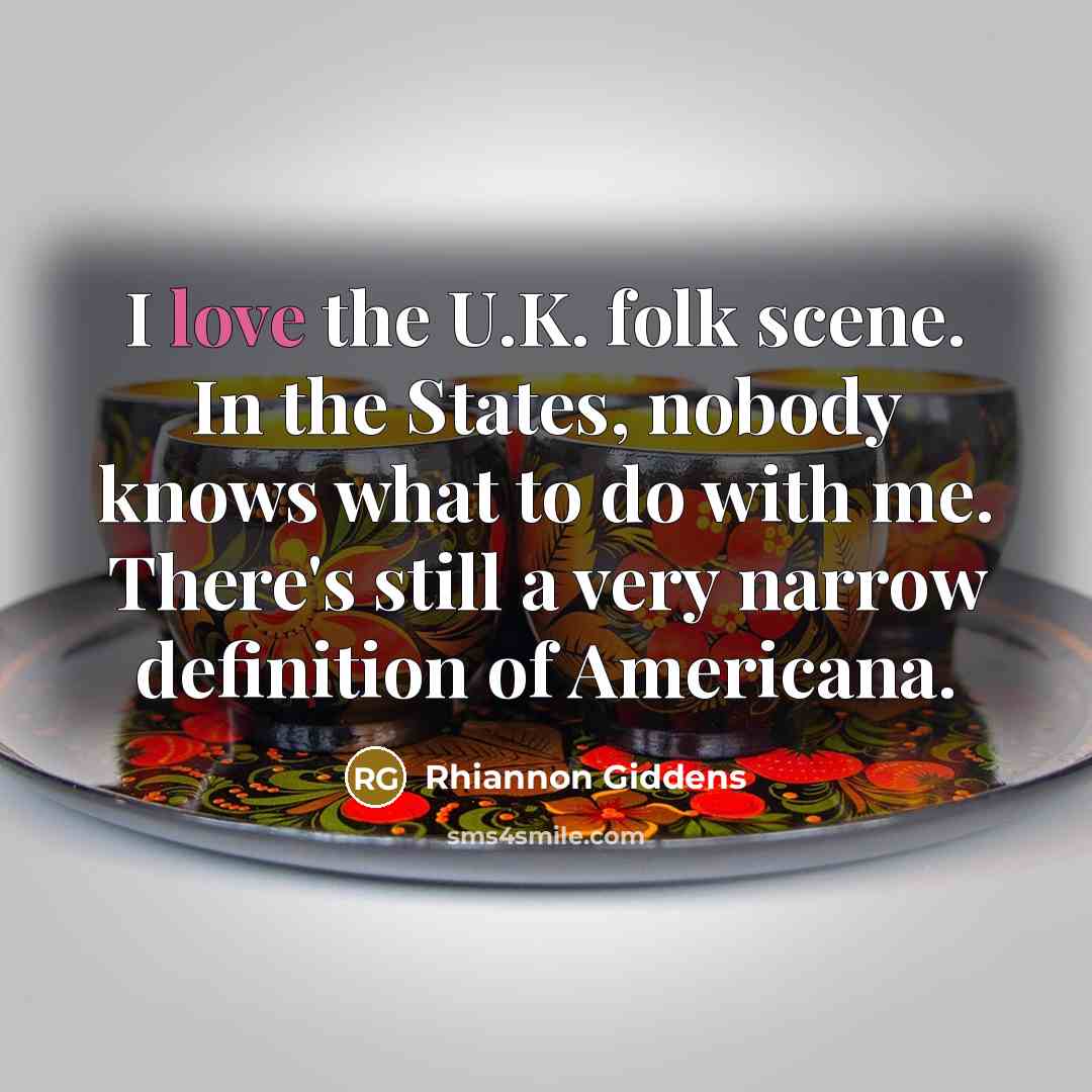 “I love the U.K. folk scene. In the States, nobody…” quote by Rhiannon Giddens