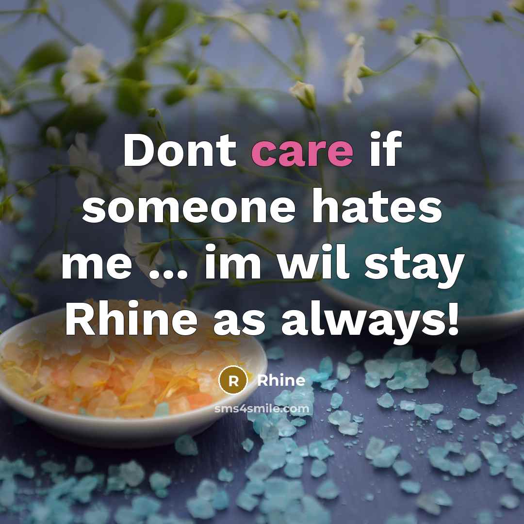 “Dont care if someone hates me ... im wil stay…” quote by Rhine