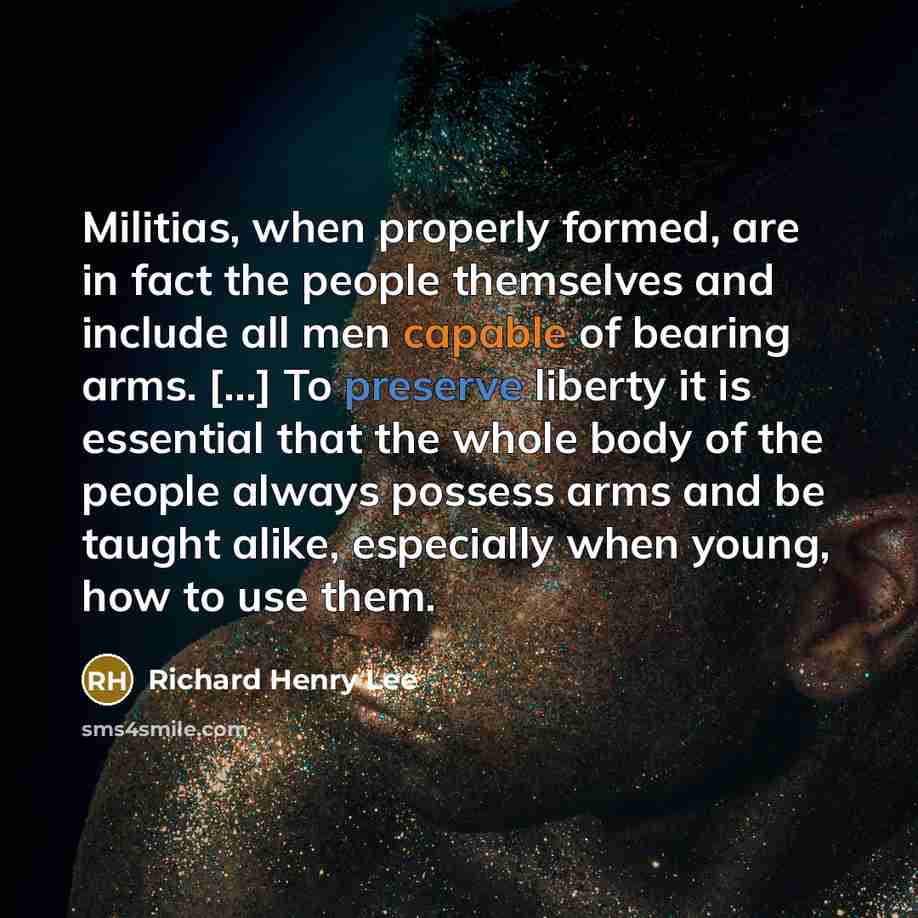 “Militias, when properly formed, are in fact the people themselves…” quote by Richard Henry Lee