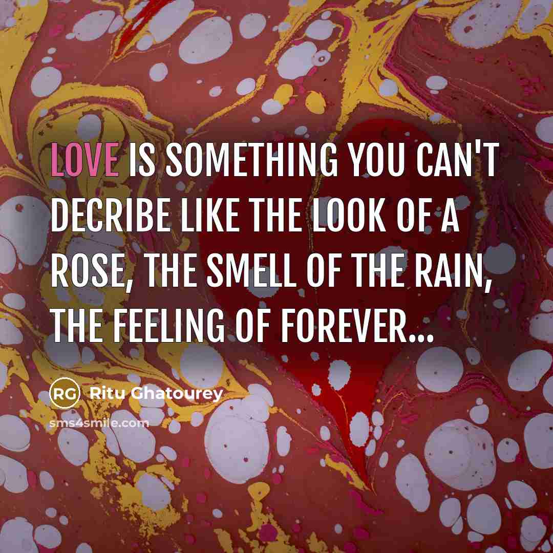 “Love is something you can't decribe like the look of…” quote by Ritu Ghatourey