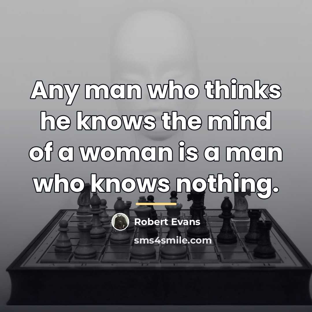 “Any man who thinks he knows the mind of a…” quote by Robert Evans