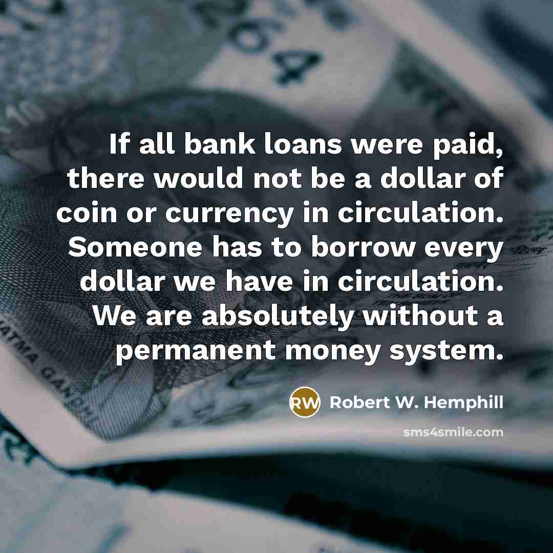 “If all bank loans were paid, there would not be…” quote by Robert W. Hemphill