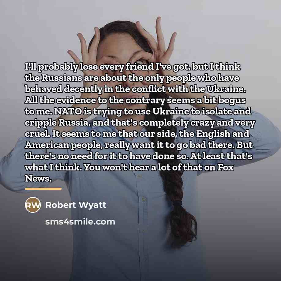 “I'll probably lose every friend I've got, but I think…” quote by Robert Wyatt
